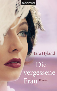 Hyland Tara — Die vergessene Frau - Roman