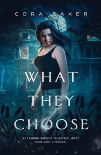 Cora Baker — What They Choose