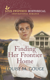 Louise M. Gouge — Finding Her Frontier Home