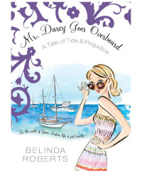 Belinda Roberts — Mr. Darcy Goes Overboard - A Tale of Tide & Prejudice