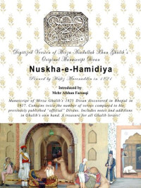 Mirza Asadullah Khan Ghalib — Digital version of Mirza Ghalib's Original Manuscript Divan Nuskha-e-Hamidiya, Introduced by Mehr Afshan Farooqi.