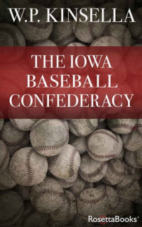 W. P. Kinsella — The Iowa Baseball Confederacy