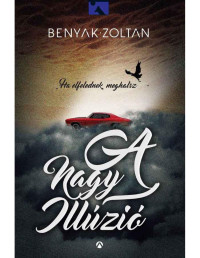 Benyák Zoltán — A nagy illúzió
