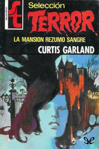 Curtis Garland — La Mansión Rezumó Sangre