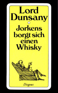 Lord Dunsany — Jorkens borgt sich einen Whisky. Zehn Clubgeschichten