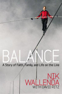 Wallenda Nik — Balance: A Story of Faith, Family, and Life on the Line