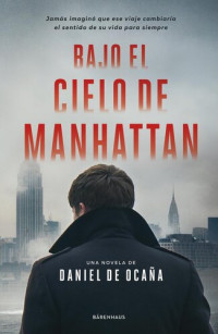 Daniel De Ocaña — Bajo el cielo de Manhattan: Jamás imaginó que ese viaje cambiaría el sentido de su vida para siempre
