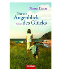 Dixon Dianne — Nur ein Augenblick des Gluecks Roman