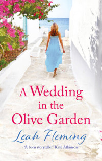 Leah Fleming — A Wedding in the Olive Garden: an uplifting story of friendship set under the Greek sun