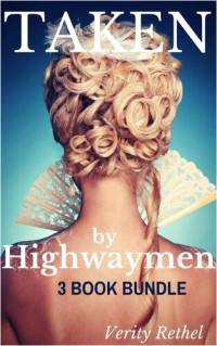 Rethel Verity — Taken by Highwaymen - 3 Book Bundle (Reluctant Victorian Historical Cuckold Menage)