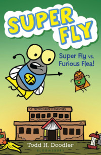 Doodler, Todd H — Super Fly vs. Furious Flea!