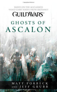 Forbeck Matt; Grubb Jeff — Guild Wars: Ghosts of Ascalon