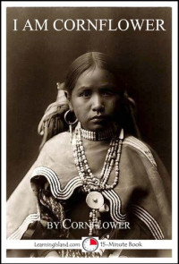 Cornflower — I Am Cornflower: The Story of a White Mountain Apache Girl