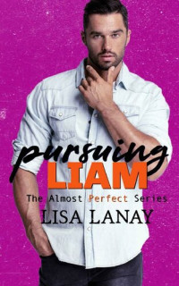 Lisa Lanay — Pursuing Liam (Almost Perfect #4)