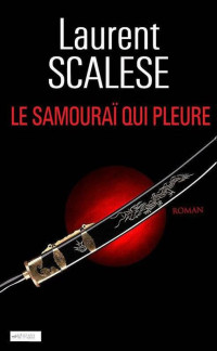 Scalese Laurent — Le Samouraï qui pleure