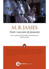 James, Montague Rhodes — Tutti i racconti di fantasmi (eNewton Classici) (Italian Edition)