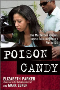 Parker Elizabeth; Ebner Mark — Poison Candy: The Murderous Madam: Inside Dalia's Dippolito's Plot to Kill