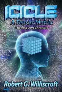 Robert G. Williscroft — Icicle: A Tensor Matrix: The First Oort Chronicle