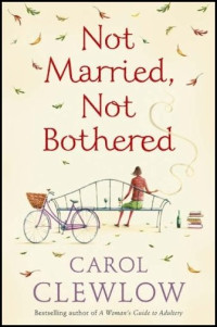Clewlow Carol — Not Married, Not Bothered: An ABC for Spinsters