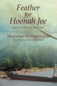 Schlegelmilch Marianne — Feather for Hoonah Joe: Alaska Can Be a Very Small Place