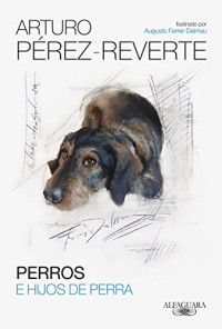 Arturo Pérez-Reverte — Perros e hijos de perra