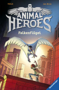 THiLO — Animal Heroes, Band 1: Falkenflügel