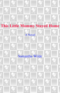 Samantha Wilde — This Little Mommy Stayed Home