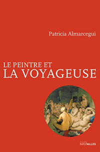 Almarcegui Patricia — Le Peintre et la Voyageuse