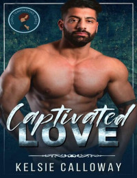 Kelsie Calloway — Captivated Love: Alpha Male BBW High Heat Romance (Curvy Temptations)