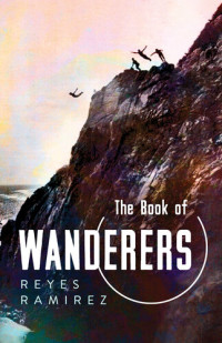 Reyes Ramirez — The Book of Wanderers