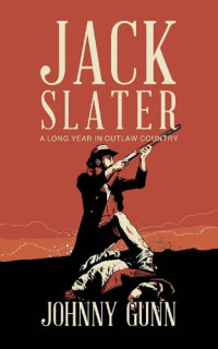 Johnny Gunn — Jack Slater: A Long Year In Outlaw Country