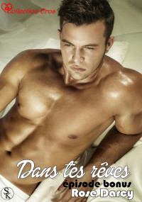 Darcy Rose — Bonus. Dans tes reves