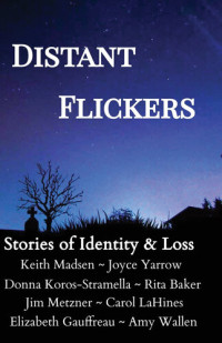 Multiple Contributors; Elizabeth Gauffreau; Carol LaHines — Distant Flickers: Stories of Identity & Loss