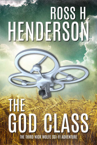 Henderson, Ross H — The God Class: The Third Nick Wolfe Sci Fi Adventure