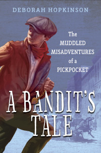 Hopkinson Deborah — A Bandit's Tale: The Muddled Misadventures of a Pickpocket