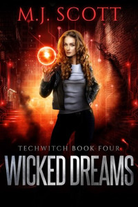 M.J. Scott — TechWitch 4 - Wicked Dreams: A Futuristic Urban Fantasy Novel