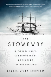 Shapiro, Laurie Gwen — The Stowaway: A Young Man's Extraordinary Adventure to Antarctica