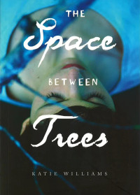 Katie Williams — The Space Between Trees
