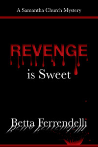 Betta Ferrendelli — Revenge is Sweet (A Samantha Church Mystery Book 2)