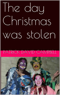 Campbell, Patrick David — The day Christmas was stolen