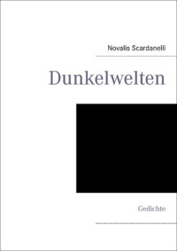 Novalis Scardanelli — Dunkelwelten: Gedichte