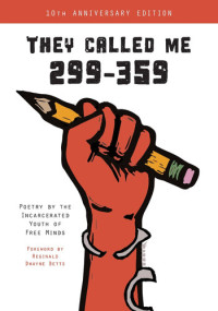 Free Minds Writers — They Called Me 299-359: Poetry by the Incarcerated Youth of Free Minds