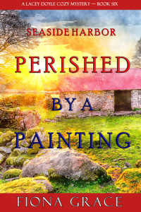 Fiona Grace — Perished by a Painting (Lacey Doyle Cozy Mysteries, #06)