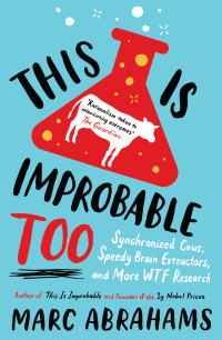 Abrahams Marc — This is Improbable Too: Synchronized Cows, Speedy Brain Extractors and More WTF Research