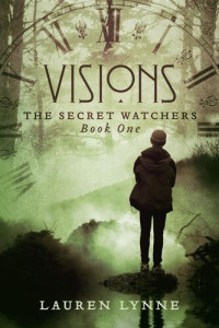 Lauren Lynne — Visions: The Secret Watchers Book One