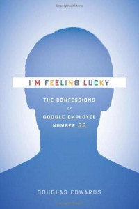 Edwards Douglas — I'm Feeling Lucky: The Confessions of Google Employee Number 59