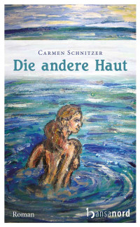 Schnitzer Carmen — Die andere Haut: Roman