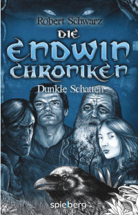 Schwarz Robert — Die Endwin Chroniken: Dunkle Schatten