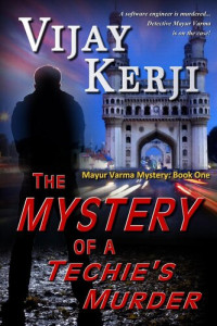 Vijay Kerji — The Mystery of a Techie's Murder: Mayur Varma Mysteries, #1