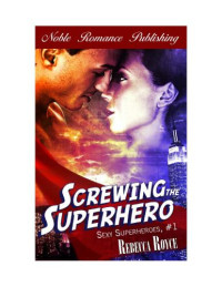 Royce Rebecca — Screwing the Superhero